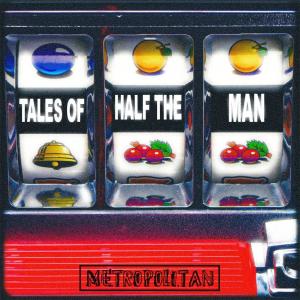 收聽Metropolitan的Tales of Half the Man歌詞歌曲