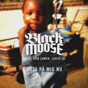 Titta på mig nu (feat. Leslie Tay, Finess, Erik Lundin) dari Dj Black Moose