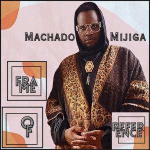 Machado Mijiga的專輯Frame Of Reference