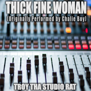 收聽Troy Tha Studio Rat的Thick Fine Woman (Originally Performed by Chalie Boy) (Karaoke Version) (Explicit) (Karaoke Version|Explicit)歌詞歌曲