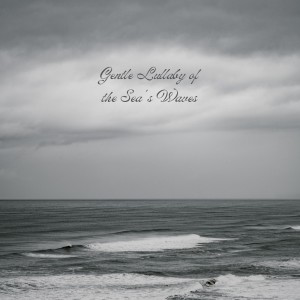 Album Gentle Lullaby of the Sea's Waves from 