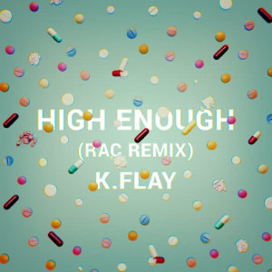 收聽K.Flay的High Enough (RAC Remix)歌詞歌曲