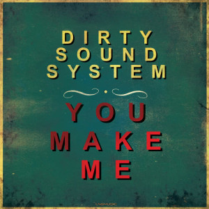 Dirty Sound System的專輯You Make Me