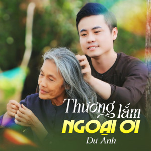 Listen to Thương Lắm Ngoại Ơi song with lyrics from Dư Anh