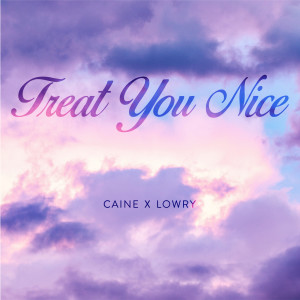 Dengarkan lagu Treat You Nice (Explicit) nyanyian Lowry dengan lirik