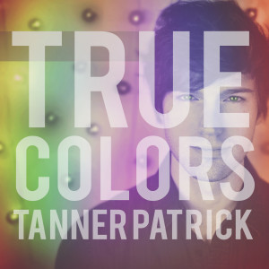 ดาวน์โหลดและฟังเพลง True Colors พร้อมเนื้อเพลงจาก Tanner Patrick