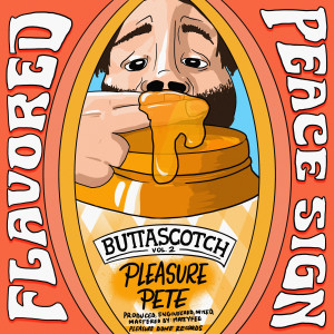 Listen to Flavored Peace Sign(Buttascotch), Vol. 2 (Explicit) song with lyrics from Pleasure Pete