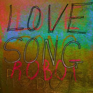 ดาวน์โหลดและฟังเพลง Love Song พร้อมเนื้อเพลงจาก Robot