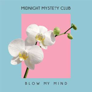 Dengarkan lagu Blow My Mind nyanyian Midnight Mystery Club dengan lirik