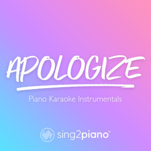 Listen to Apologize (Shortened) [Originally Performed by OneRepublic] (Piano Karaoke Version) song with lyrics from Sing2Piano