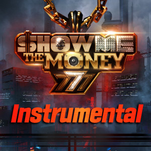 Show me the money的专辑Show Me the Money 777 Final (Instrumental)