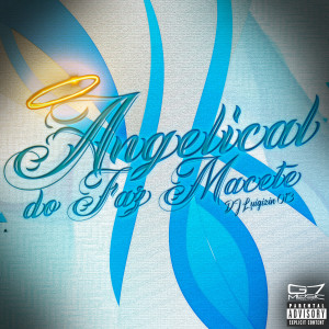 DJ Luigizin 013的專輯Angelical do Faz Macete (Explicit)