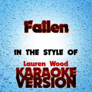 ดาวน์โหลดและฟังเพลง Fallen   (In the Style of Lauren Wood) [Karaoke Version] พร้อมเนื้อเพลงจาก Karaoke - Ameritz