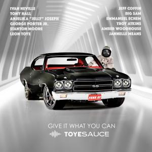 Toyesauce的專輯Give It What You Can (feat. Ivan Neville, Tony Hall, George Porter, Jr., Anjelika Jelly Joseph, Stanton Moore, Big Sam & Jeff Coffin)