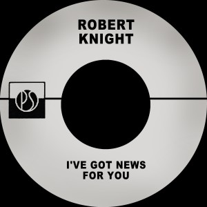 อัลบัม I've Got News for You ศิลปิน Robert Knight