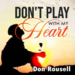 Dengarkan lagu Don't Play With My Heart nyanyian Don Rousell dengan lirik