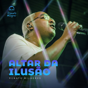 Listen to Altar Da Ilusão (Ao Vivo) song with lyrics from Renato Milagres