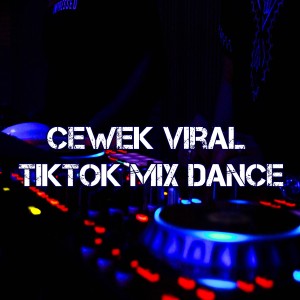 Dengarkan lagu Cewek Viral TikTok Mix Dance nyanyian Dj Viral TikToker dengan lirik