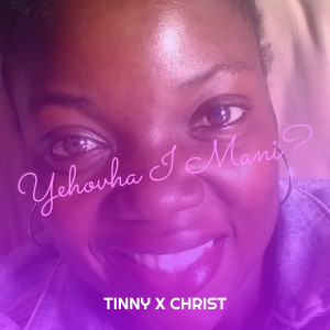 Dengarkan lagu Yehovha I Mani? nyanyian Tinny dengan lirik