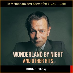 Bert Kaempfert And His Orchestra的专辑Wonderland by Night and other Hits (100th Birthday)