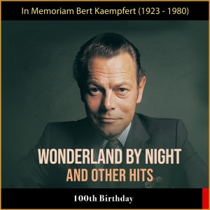 Bert Kaempfert and His Orchestra的專輯Wonderland by Night and other Hits (100th Birthday)