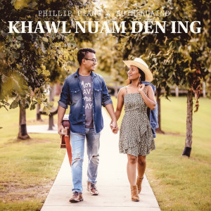 Listen to Khawl Nuam Den Ing song with lyrics from Phillip Piang, Ruth Huaino