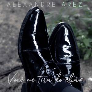 收聽Alexandre Arez的Você me tira do chão歌詞歌曲