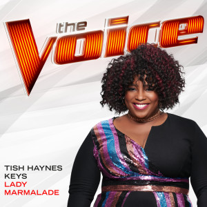 收聽Tish Haynes Keys的Lady Marmalade (The Voice Performance)歌詞歌曲