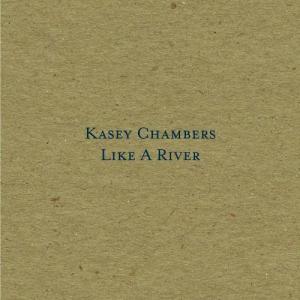 收聽Kasey Chambers的Like A River (Radio Edit)歌詞歌曲