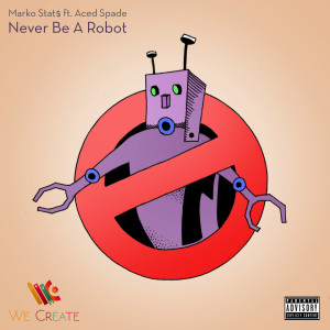Listen to Never Be a Robot (Explicit) song with lyrics from Marko Stat$