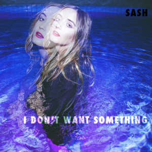 Listen to I Don't Want Something song with lyrics from Sash