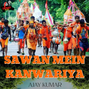 Listen to Sawan Mein Kanwariya song with lyrics from Ajay Kumar