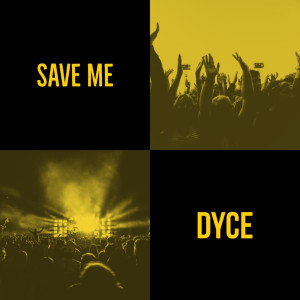 收听Dyce的Save Me歌词歌曲