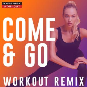ดาวน์โหลดและฟังเพลง Come & Go (Workout Remix 145 BPM) พร้อมเนื้อเพลงจาก Power Music Workout