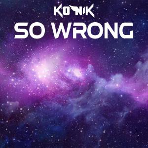Listen to So Wrong (Single) song with lyrics from Konik