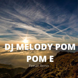 Listen to Dj Melody Pom Pom E (REMIX) (Remix) song with lyrics from FirmaN RemiX