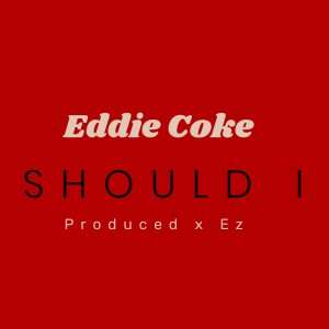 Eddie Coke的專輯SHOULD I (Explicit)