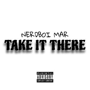 ดาวน์โหลดและฟังเพลง Take It There (Explicit) พร้อมเนื้อเพลงจาก Nerdboi Mar