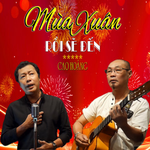 ดาวน์โหลดและฟังเพลง Mùa Xuân Rồi Sẽ Đến พร้อมเนื้อเพลงจาก Cao Hoàng