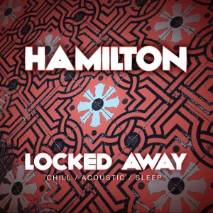 Dengarkan Locked Away (Acoustic Version) lagu dari Hamilton dengan lirik