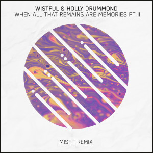 ดาวน์โหลดและฟังเพลง When All That Remains Are Memories, Pt. II (Misfit Remix) พร้อมเนื้อเพลงจาก Wistful