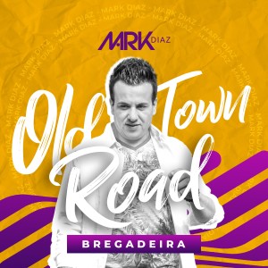 收聽Mark Diaz的Old Town Road, Bregadeira歌詞歌曲