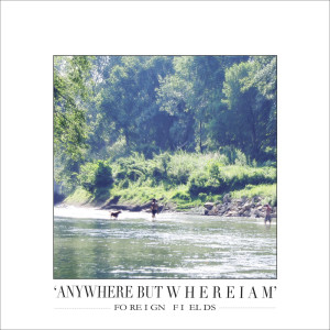 Anywhere But Where I Am (Explicit) dari Foreign Fields