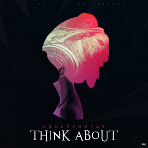 ดาวน์โหลดและฟังเพลง THINK ABOUT (Explicit) พร้อมเนื้อเพลงจาก JellyTooFly