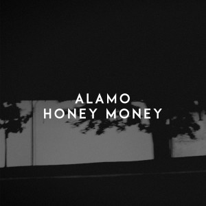 收听Alamo的Honey Money歌词歌曲