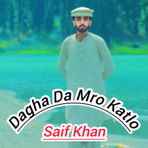 Dengarkan Dagha Da Mro Katlo lagu dari Saif Khan dengan lirik