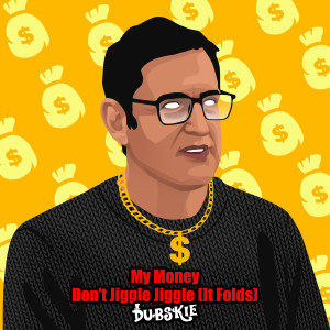 Listen to My Money Don’t Jiggle Jiggle (It Folds) song with lyrics from Dubskie