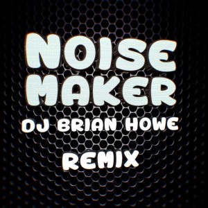 收聽DJ Yameel的Noise Maker (DJ Brian Howe Remix)歌詞歌曲