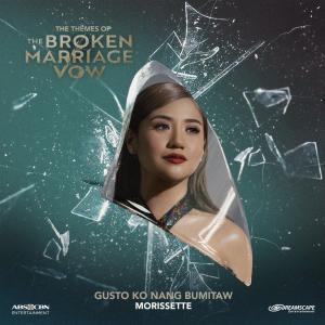 收聽Morissette的Gusto Ko Nang Bumitaw (from "The Broken Marriage Vow")歌詞歌曲