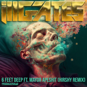 ill.gates的专辑6 Feet Deep (Hirshy Remix)